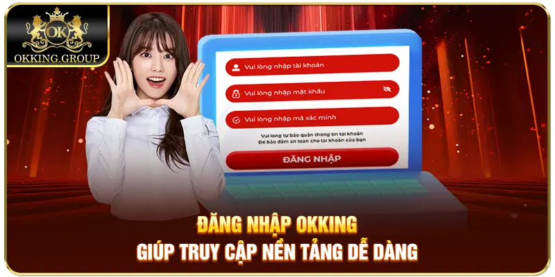 Đăng nhập Okking giúp truy cập nền tảng dễ dàng
