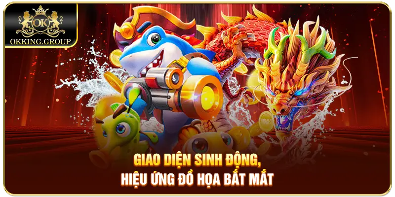Giao diện sinh động, hiệu ứng đồ họa bắt mắt