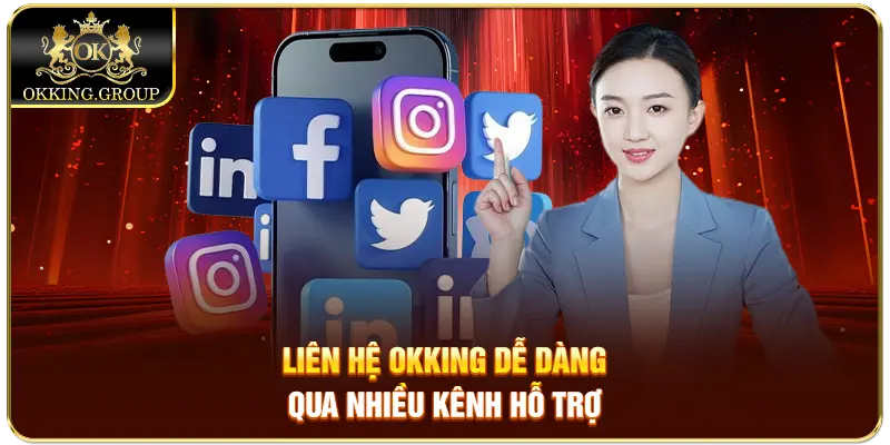 Liên hệ Okking dễ dàng qua nhiều kênh hỗ trợ