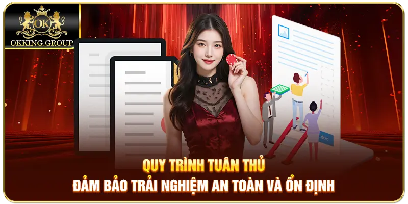 Quy trình tuân thủ đảm bảo trải nghiệm an toàn và ổn định