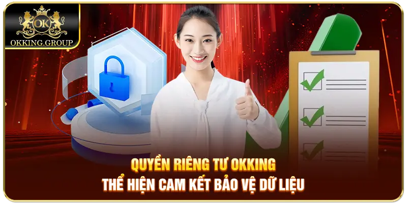 Quyền riêng tư Okking thể hiện cam kết bảo vệ dữ liệu
