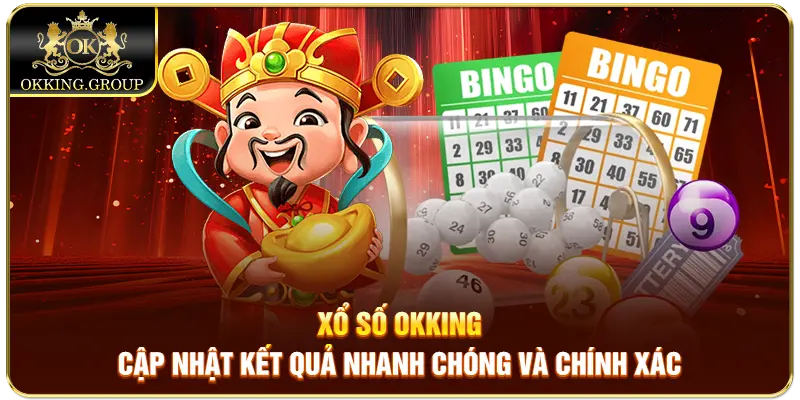 Xổ số Okking cập nhật kết quả nhanh chóng và chính xác